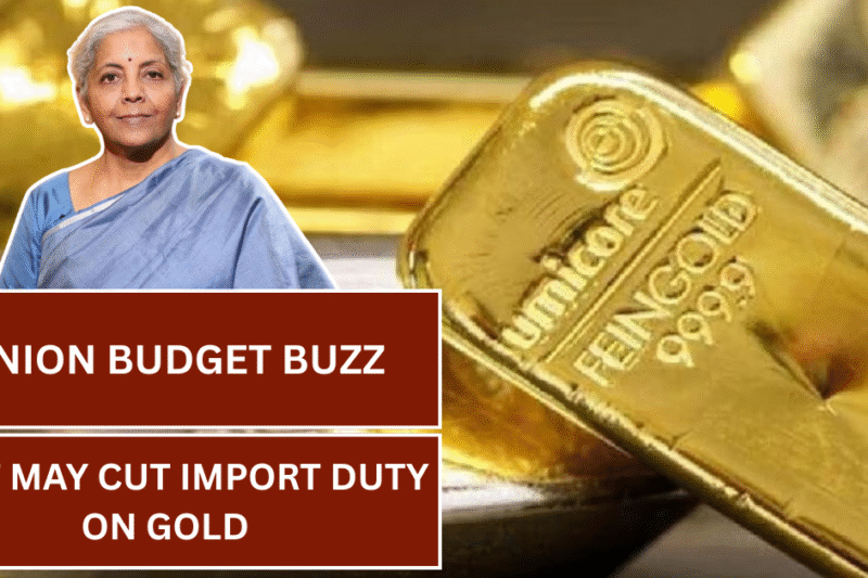 Union Budget Buzz: Govt May Cut Import Duty on Gold – What It Means for You and the Market