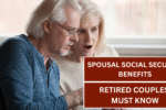 Spousal Social Security Benefits: 5 Essential Facts Retired Couples Must Know to Maximize Income