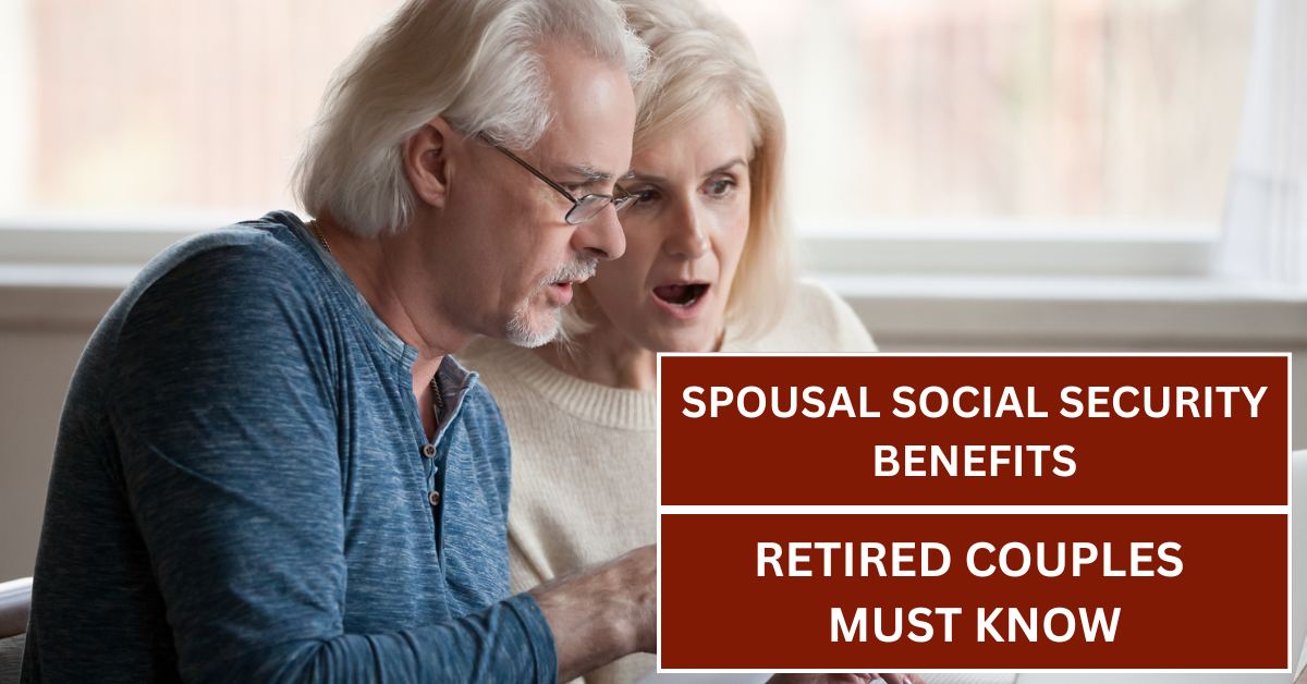 Spousal Social Security Benefits: 5 Essential Facts Retired Couples Must Know to Maximize Income