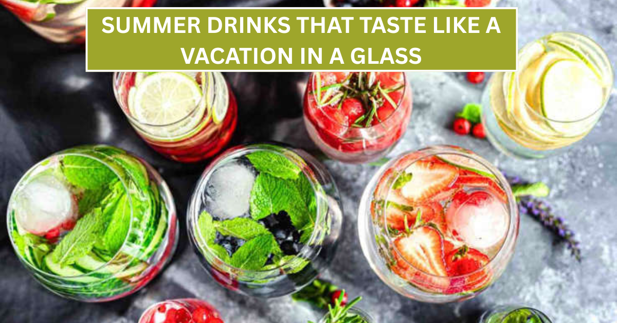 Summer Drinks That Taste Like a Vacation in a Glass