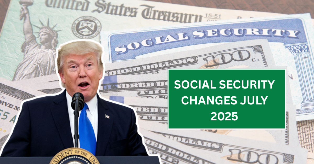 Social Security Changes July 2025 - Here’s What Retirees Need to Know