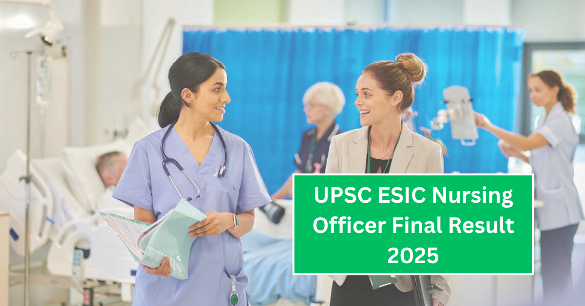 UPSC ESIC Nursing Officer Final Result 2025