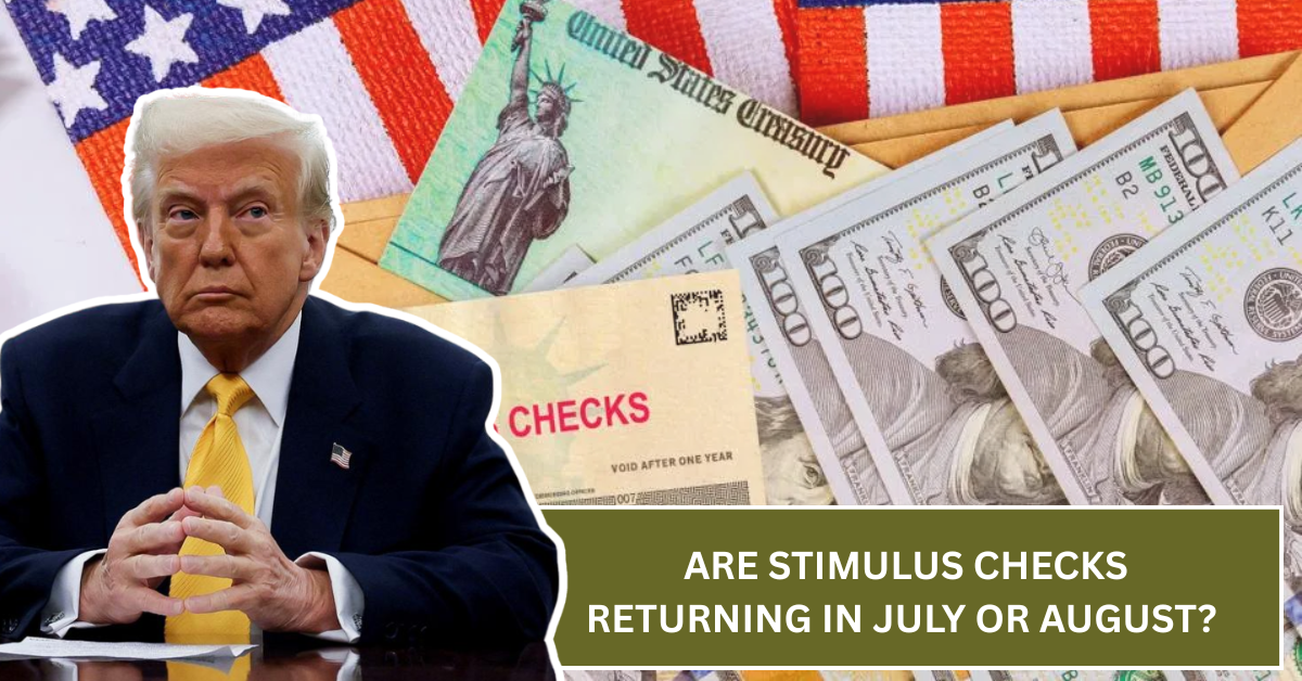 Are Stimulus Checks Returning in July or August? Here’s the Latest on That $2,000 Buzz