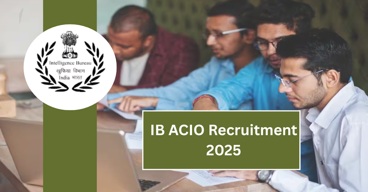 IB ACIO Recruitment 2025: 3717 Posts के लिए ऑनलाइन आवेदन शुरू, Grade-II / Executive पदों पर करें अप्लाई