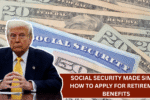 Social Security Made Simple: How to Apply for Retirement Benefits Without the Hassle